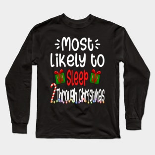 Most Likely To Sleep Through Christmas Happy Holiday Long Sleeve T-Shirt